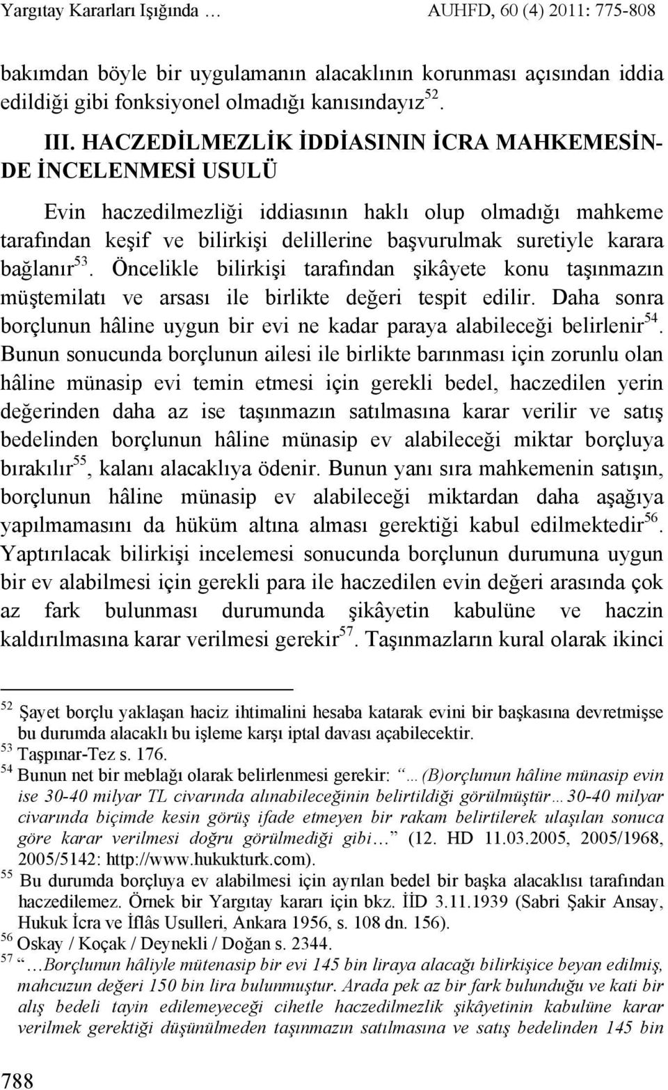 bağlanır 53. Öncelikle bilirkişi tarafından şikâyete konu taşınmazın müştemilatı ve arsası ile birlikte değeri tespit edilir.