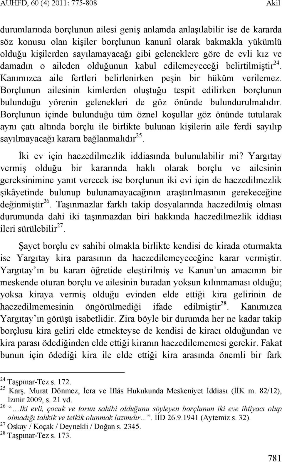 Borçlunun ailesinin kimlerden oluştuğu tespit edilirken borçlunun bulunduğu yörenin gelenekleri de göz önünde bulundurulmalıdır.