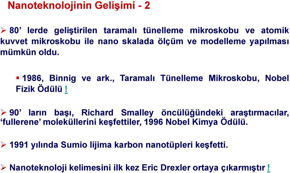 90 ların baģı, Richard Smalley öncülüğündeki araģtırmacılar, fullerene moleküllerini keģfettiler, 1996 Nobel Kimya Ödülü.