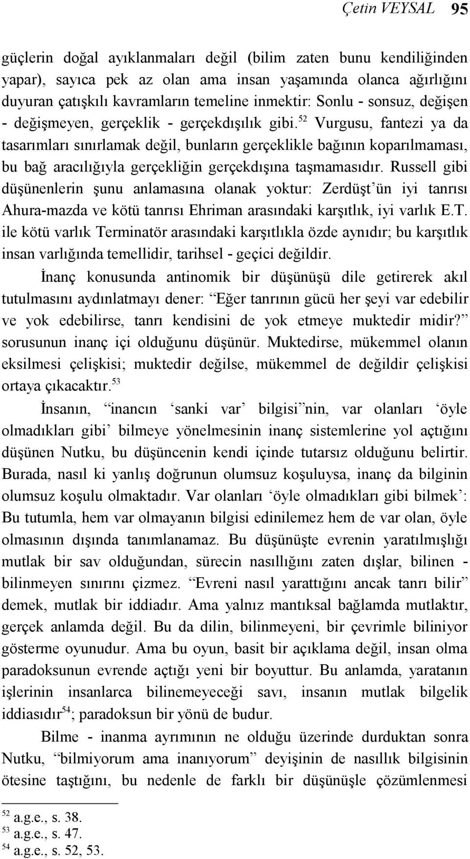 52 Vurgusu, fantezi ya da tasarımları sınırlamak değil, bunların gerçeklikle bağının koparılmaması, bu bağ aracılığıyla gerçekliğin gerçekdışına taşmamasıdır.