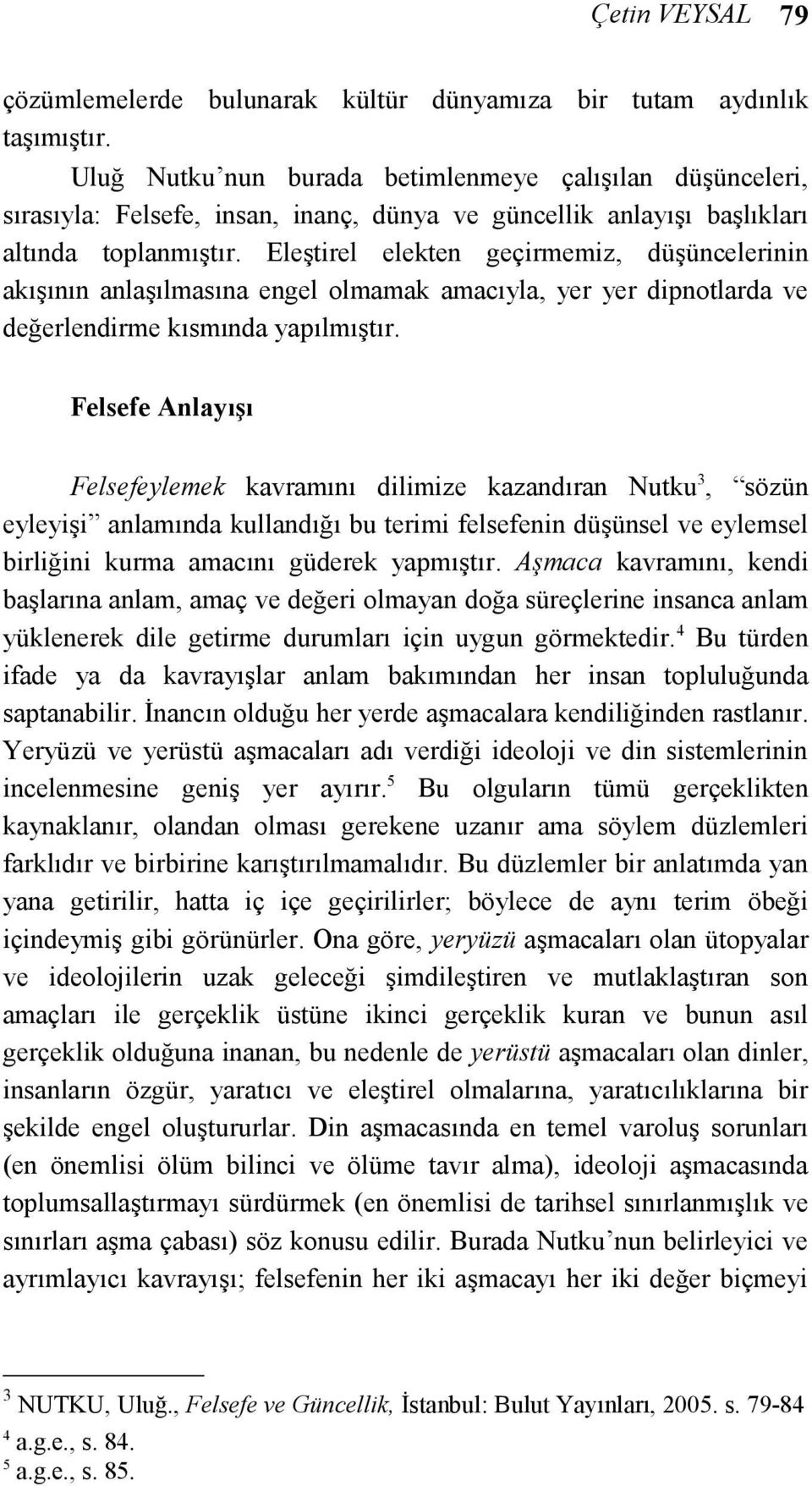 Eleştirel elekten geçirmemiz, düşüncelerinin akışının anlaşılmasına engel olmamak amacıyla, yer yer dipnotlarda ve değerlendirme kısmında yapılmıştır.