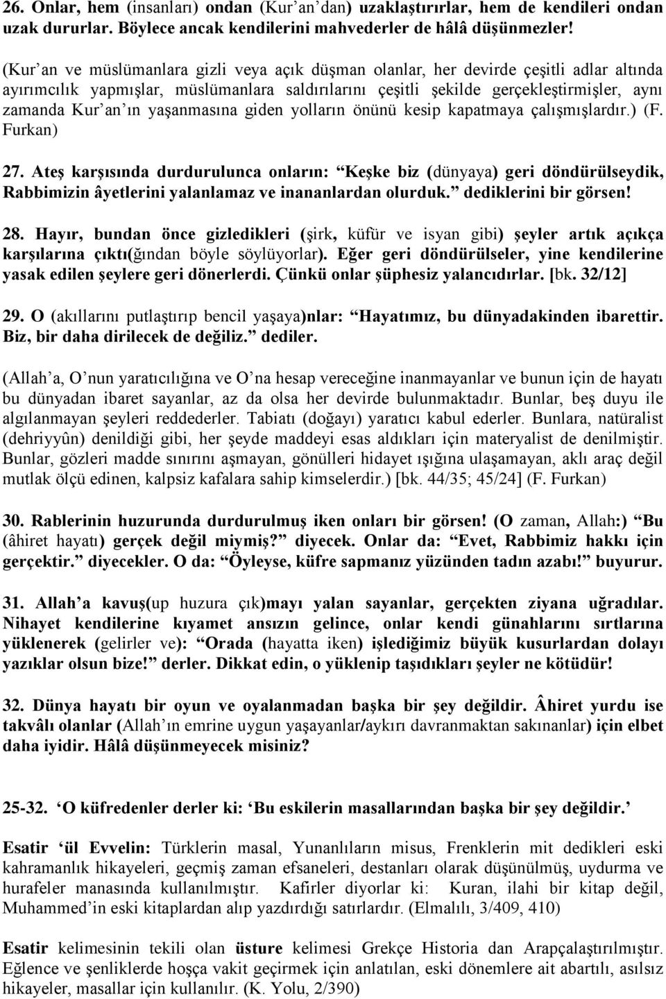 yaşanmasına giden yolların önünü kesip kapatmaya çalışmışlardır.) (F. Furkan) 27.