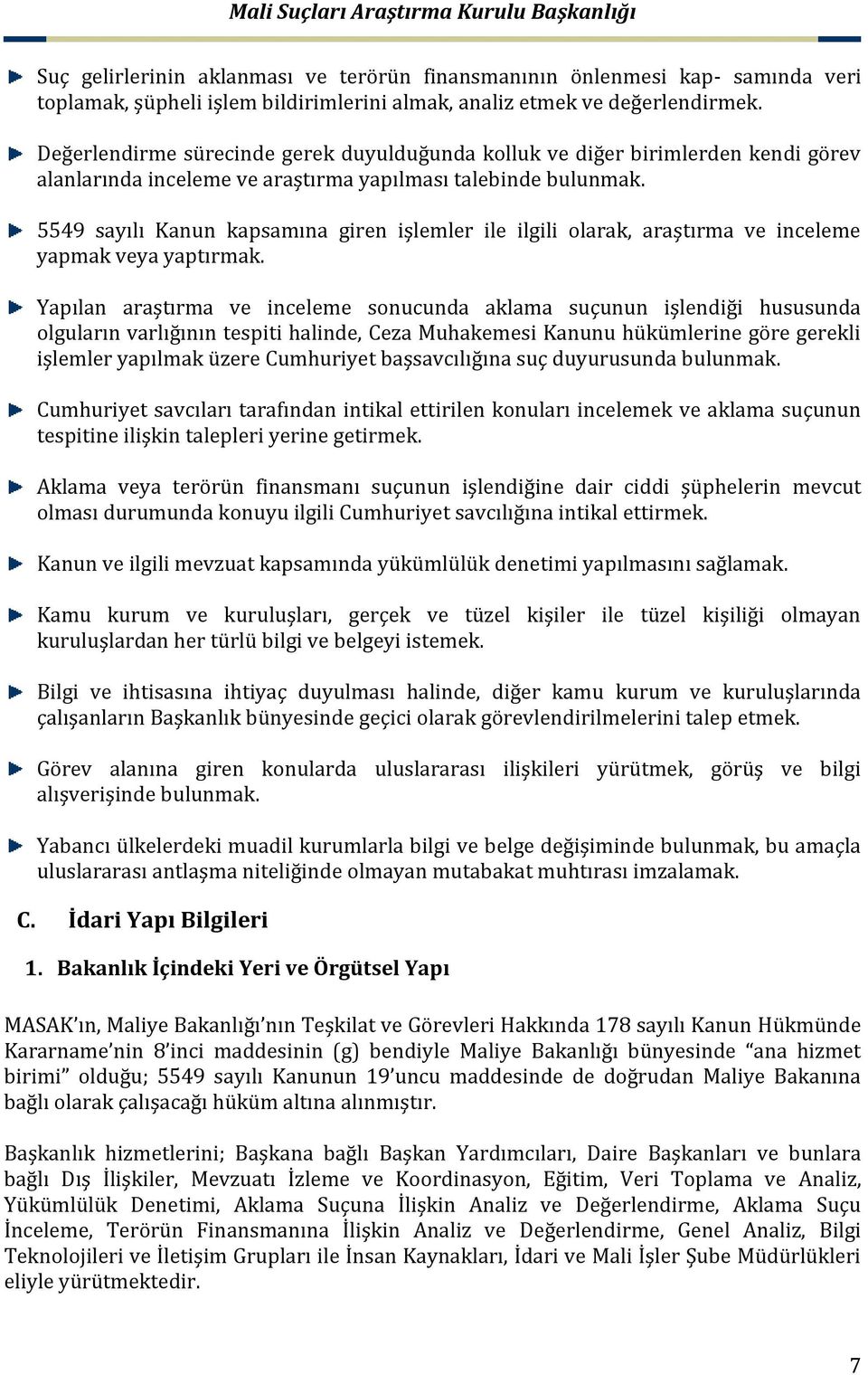 5549 sayılı Kanun kapsamına giren işlemler ile ilgili olarak, araştırma ve inceleme yapmak veya yaptırmak.