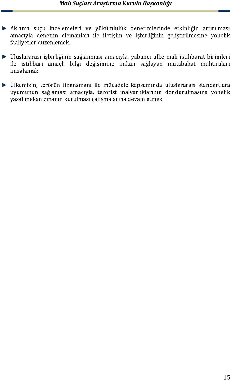 Uluslararası işbirliğinin sağlanması amacıyla, yabancı ülke mali istihbarat birimleri ile istihbari amaçlı bilgi değişimine imkan sağlayan