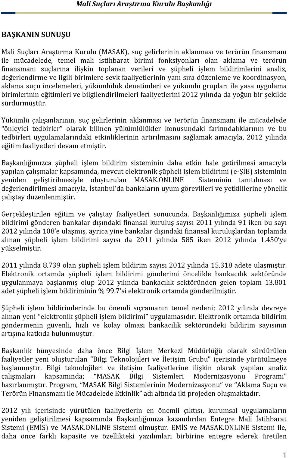 yükümlülük denetimleri ve yükümlü grupları ile yasa uygulama birimlerinin eğitimleri ve bilgilendirilmeleri faaliyetlerini 2012 yılında da yoğun bir şekilde sürdürmüştür.