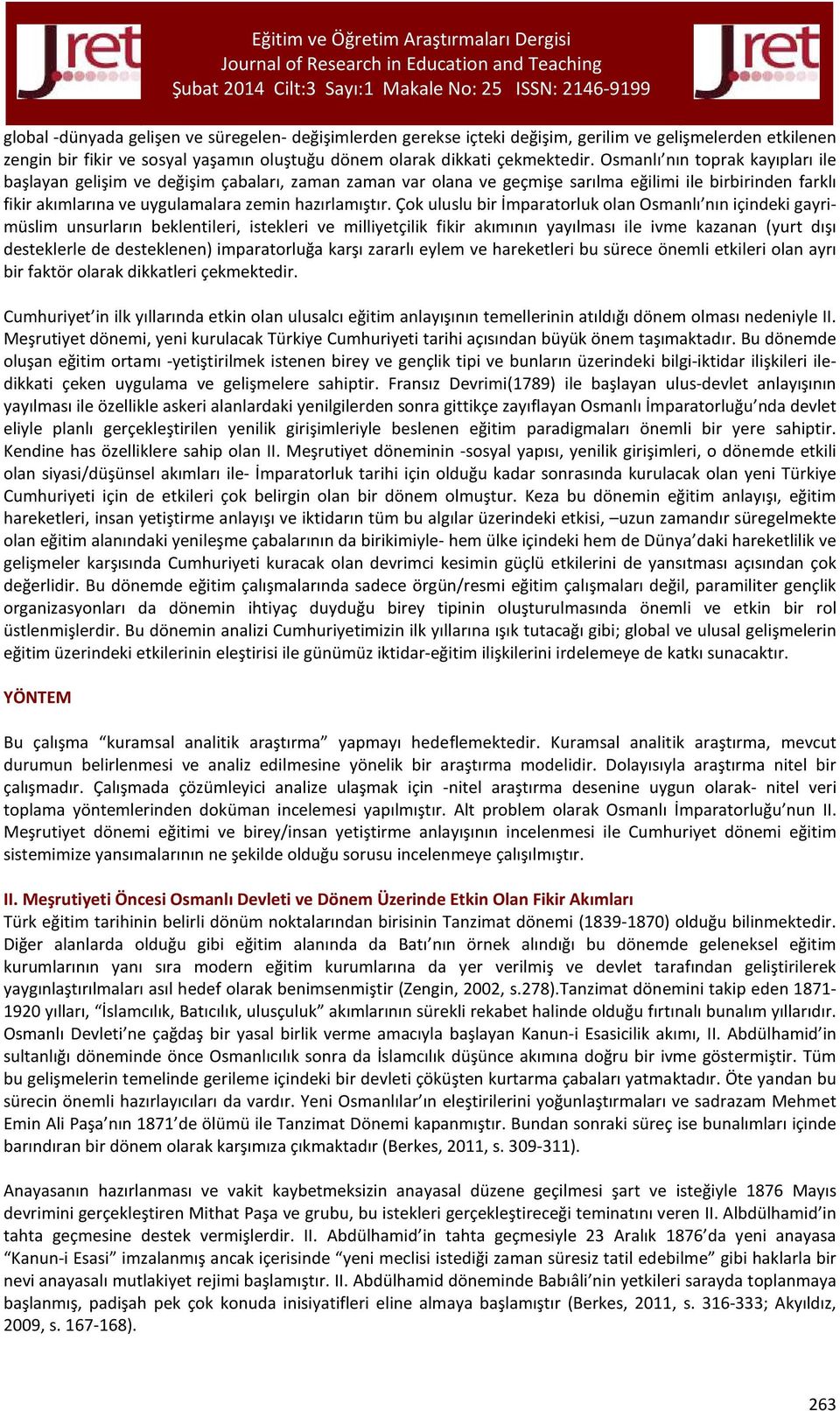 Çok uluslu bir İmparatorluk olan Osmanlı nın içindeki gayrimüslim unsurların beklentileri, istekleri ve milliyetçilik fikir akımının yayılması ile ivme kazanan (yurt dışı desteklerle de desteklenen)