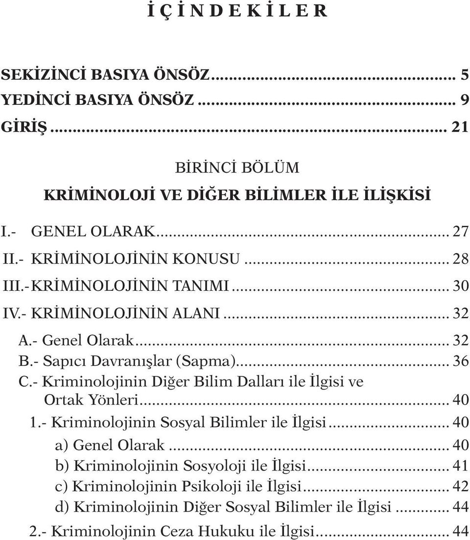 - Kriminolojinin Diğer Bilim Dalları ile İlgisi ve Ortak Yönleri... 40 1.- Kriminolojinin Sosyal Bilimler ile İlgisi... 40 a) Genel Olarak.