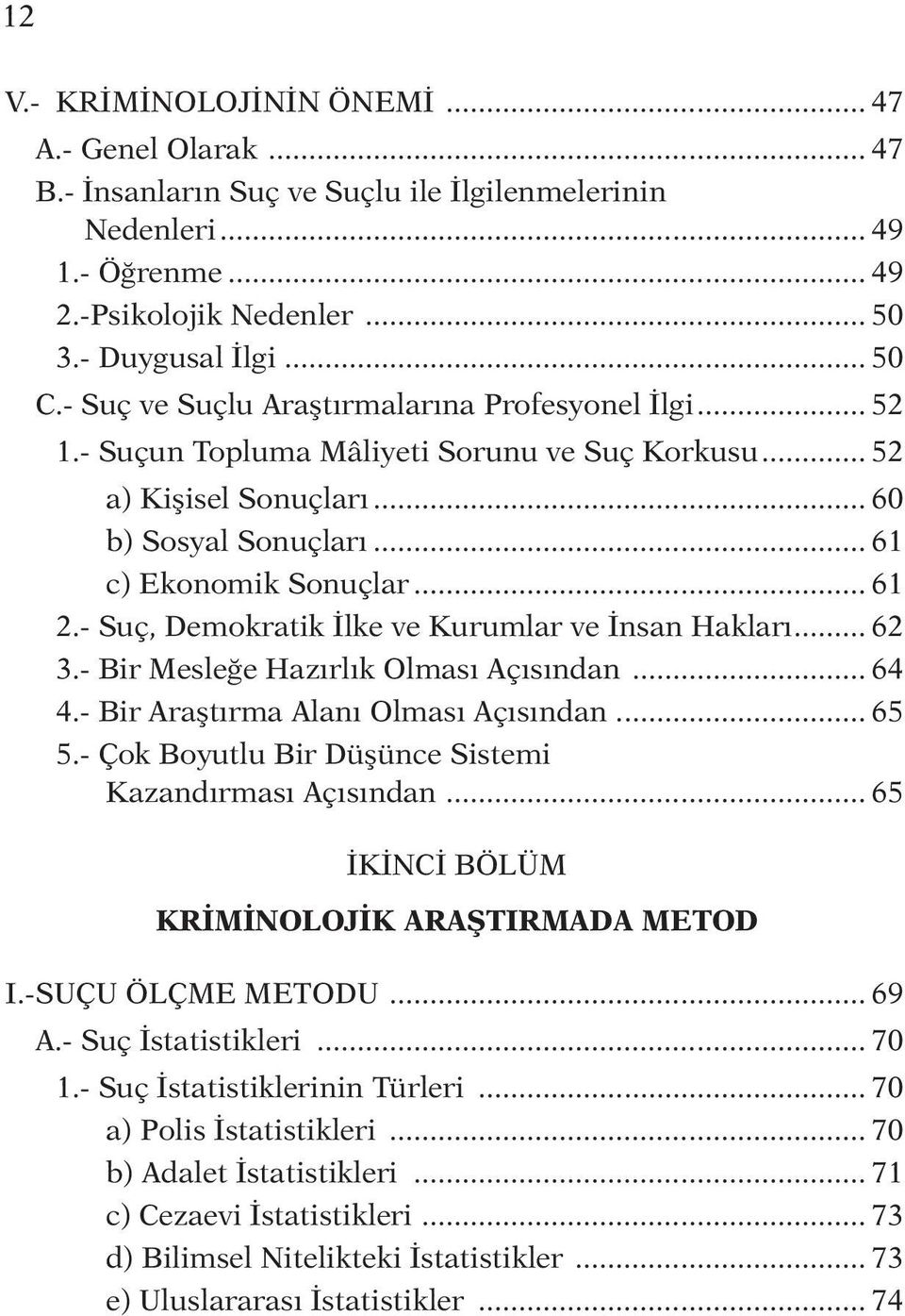 - Suç, Demokratik İlke ve Kurumlar ve İnsan Hakları... 62 3.- Bir Mesleğe Hazırlık Olması Açısından... 64 4.- Bir Araştırma Alanı Olması Açısından... 65 5.