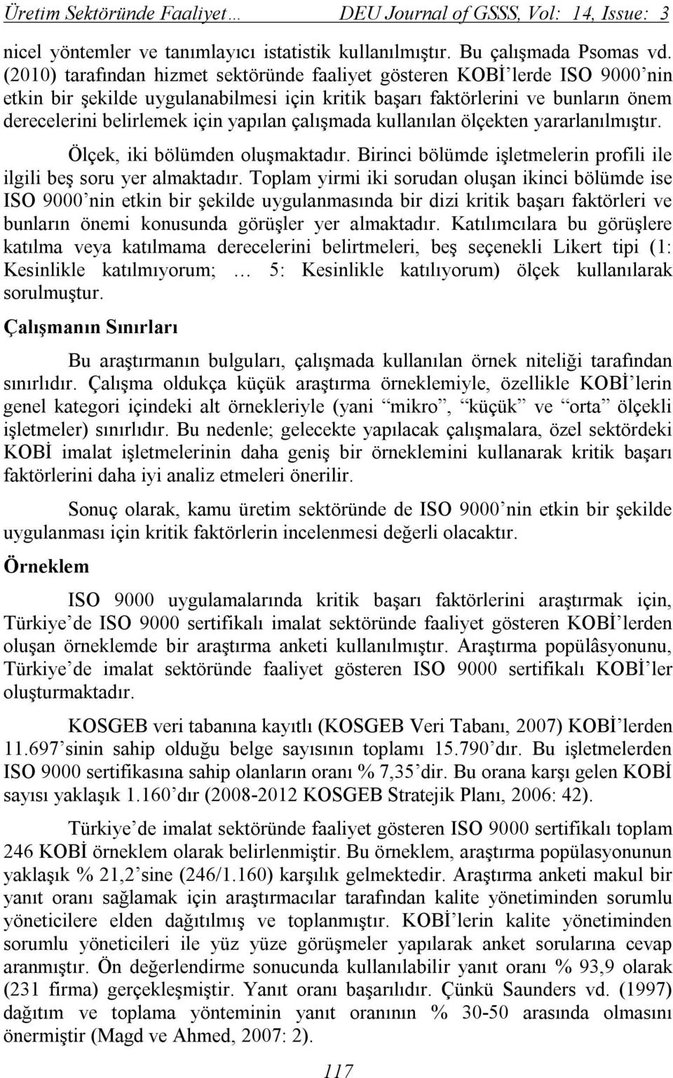 çalışmada kullanılan ölçekten yararlanılmıştır. Ölçek, iki bölümden oluşmaktadır. Birinci bölümde işletmelerin profili ile ilgili beş soru yer almaktadır.