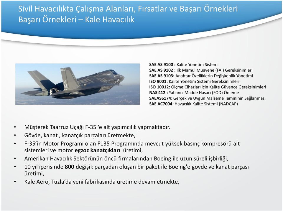 AC7004: Havacılık Kalite Sistemi (NADCAP) Müşterek Taarruz Uçağı F-35 e alt yapımcılık yapmaktadır.