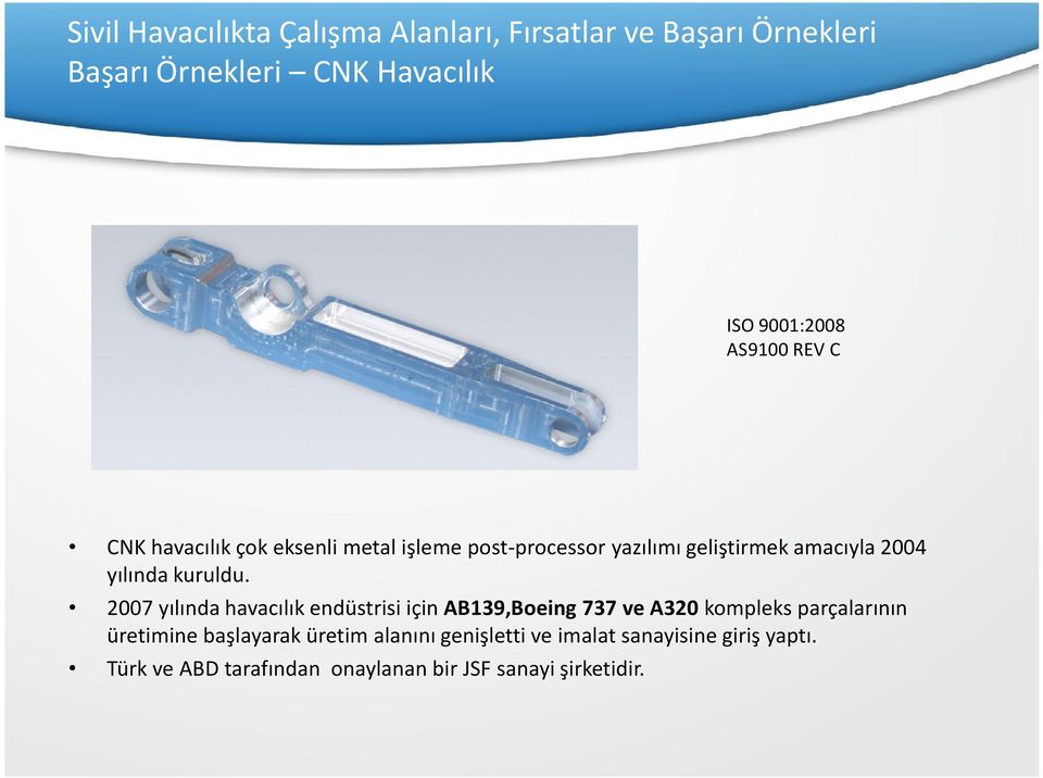 2007 yılında havacılık endüstrisi için AB139,Boeing 737 ve A320 kompleks parçalarının üretimine