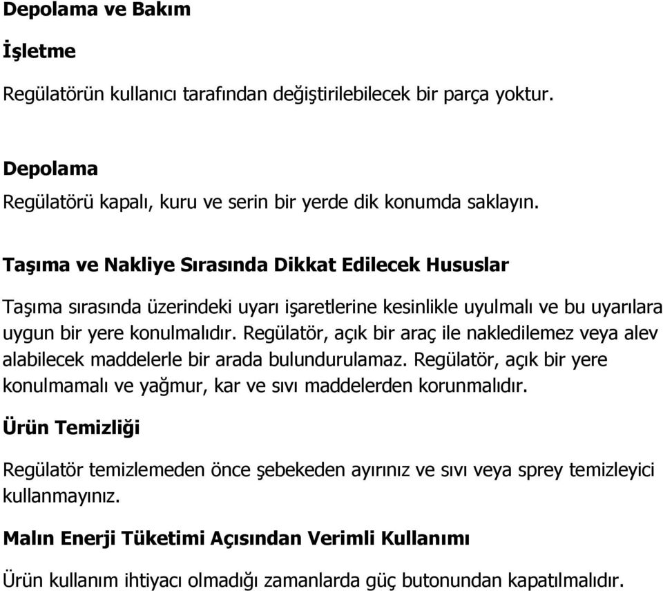 Regülatör, açık bir araç ile nakledilemez veya alev alabilecek maddelerle bir arada bulundurulamaz. Regülatör, açık bir yere konulmamalı ve yağmur, kar ve sıvı maddelerden korunmalıdır.