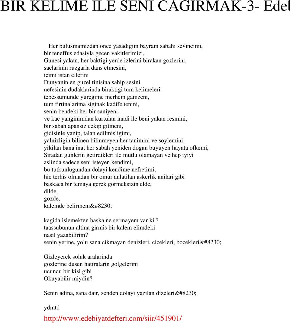 siginak kadife tenini, senin bendeki her bir saniyeni, ve kac yanginimdan kurtulan inadi ile beni yakan resmini, bir sabah apansiz cekip gitmeni, gidisinle yanip, talan edilmisligimi, yalnizligin