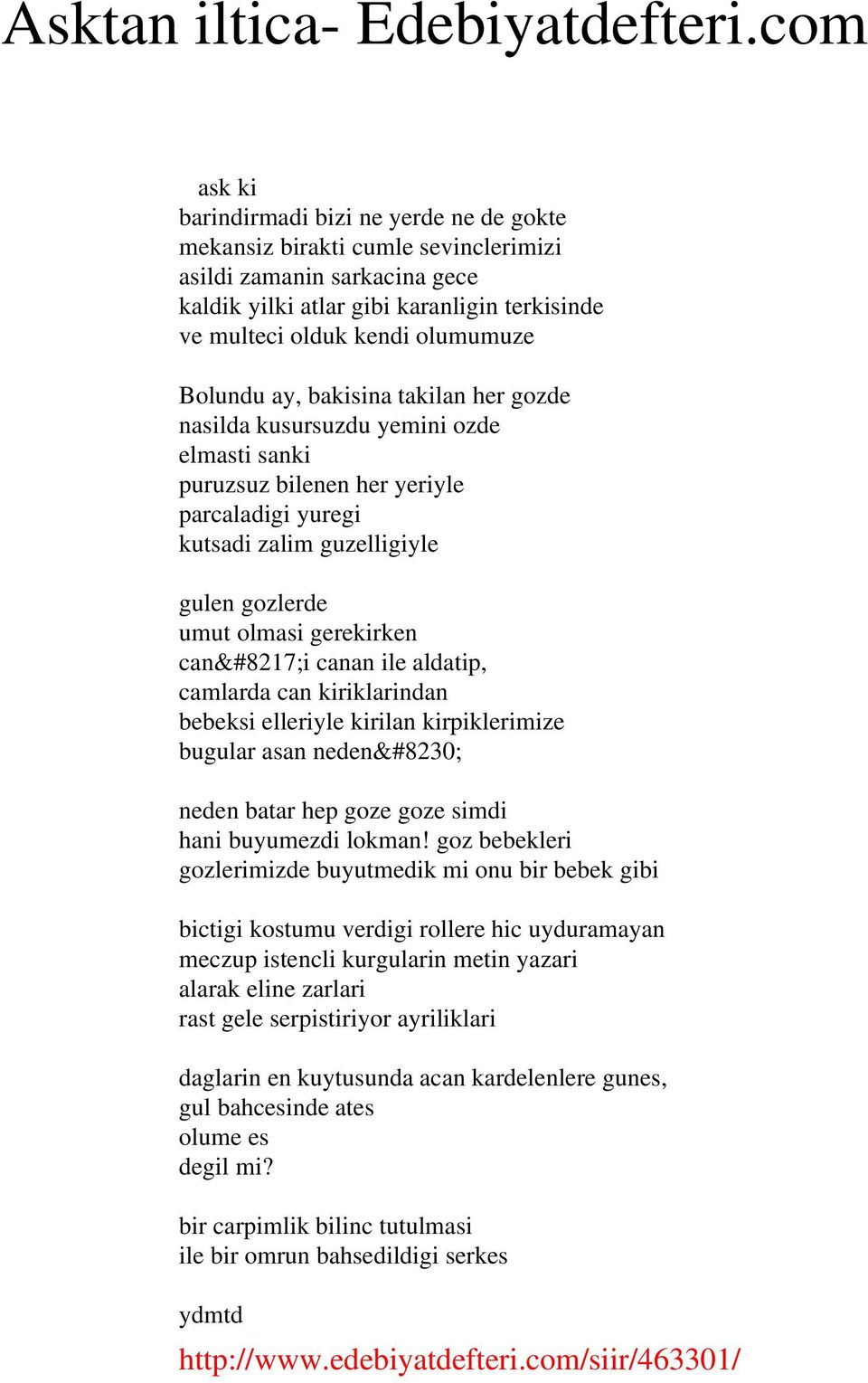 Bolundu ay, bakisina takilan her gozde nasilda kusursuzdu yemini ozde elmasti sanki puruzsuz bilenen her yeriyle parcaladigi yuregi kutsadi zalim guzelligiyle gulen gozlerde umut olmasi gerekirken