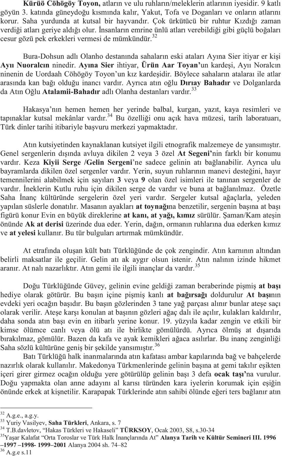 İnsanların emrine ünlü atları verebildiği gibi güçlü boğaları cesur gözü pek erkekleri vermesi de mümkündür.