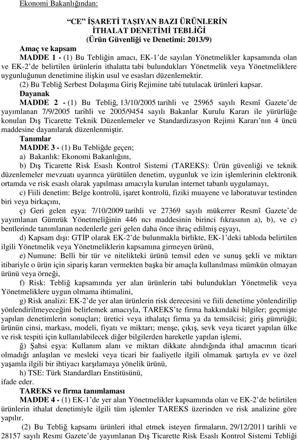 (2) Bu Tebliğ Serbest Dolaşıma Giriş Rejimine tabi tutulacak ürünleri kapsar.