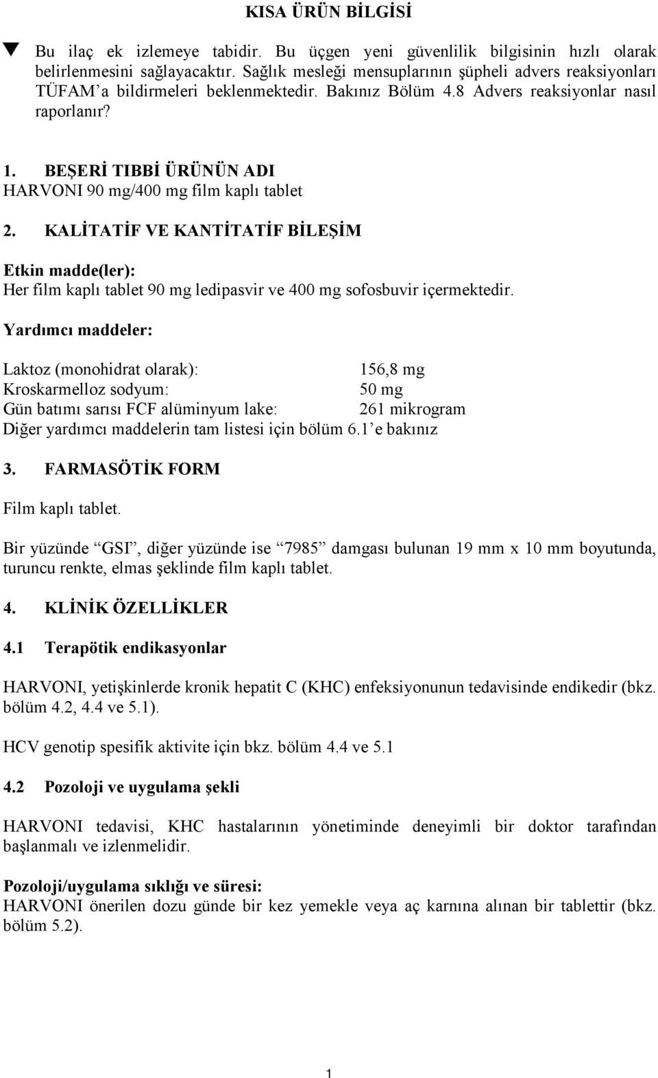 BEŞERİ TIBBİ ÜRÜNÜN ADI HARVONI 90 mg/400 mg film kaplı tablet 2. KALİTATİF VE KANTİTATİF BİLEŞİM Etkin madde(ler): Her film kaplı tablet 90 mg ledipasvir ve 400 mg sofosbuvir içermektedir.