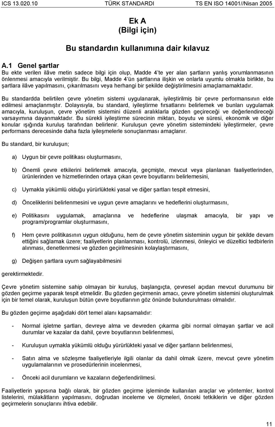 Bu bilgi, Madde 4 ün şartlarına ilişkin ve onlarla uyumlu olmakla birlikte, bu şartlara ilâve yapılmasını, çıkarılmasını veya herhangi bir şekilde değiştirilmesini amaçlamamaktadır.