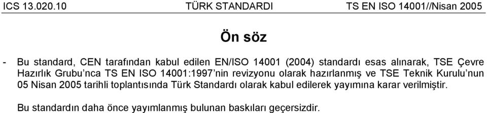 ve TSE Teknik Kurulu nun 05 Nisan 2005 tarihli toplantısında Türk Standardı olarak kabul
