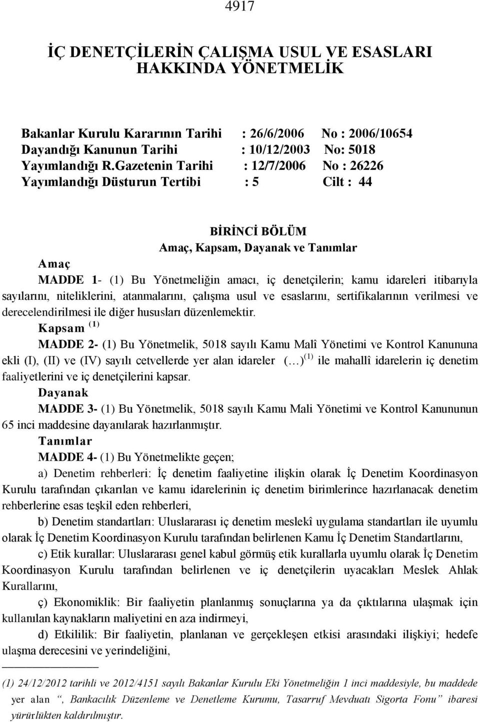 idareleri itibarıyla sayılarını, niteliklerini, atanmalarını, çalışma usul ve esaslarını, sertifikalarının verilmesi ve derecelendirilmesi ile diğer hususları düzenlemektir.