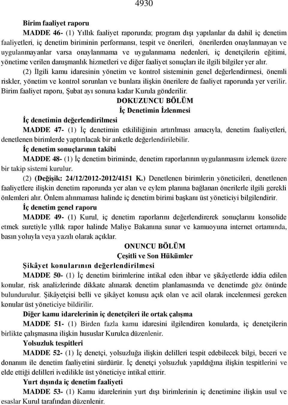 (2) İlgili kamu idaresinin yönetim ve kontrol sisteminin genel değerlendirmesi, önemli riskler, yönetim ve kontrol sorunları ve bunlara ilişkin önerilere de faaliyet raporunda yer verilir.