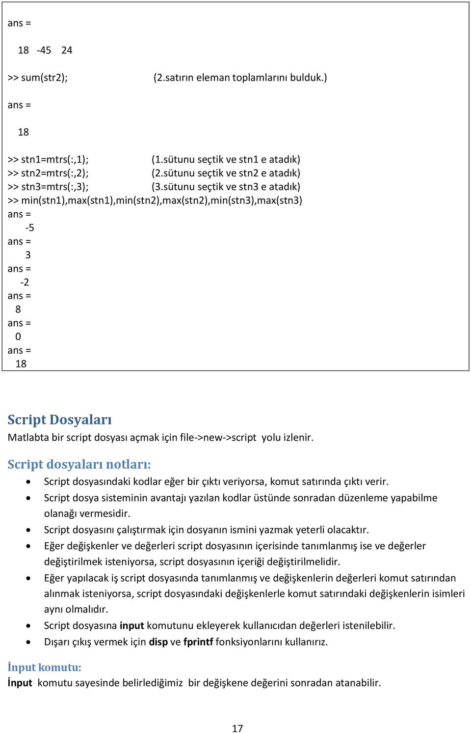 Script dosyaları notları: Script dosyasındaki kodlar eğer bir çıktı veriyorsa, komut satırında çıktı verir.