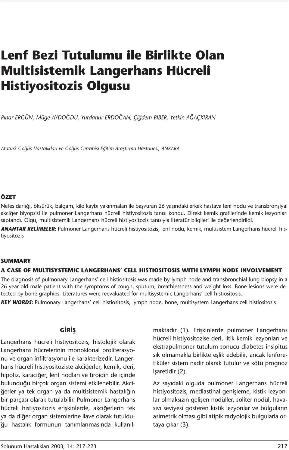 ile pulmoner Langerhans hücreli histiyositozis tanısı kondu. Direkt kemik grafilerinde kemik lezyonları saptandı.