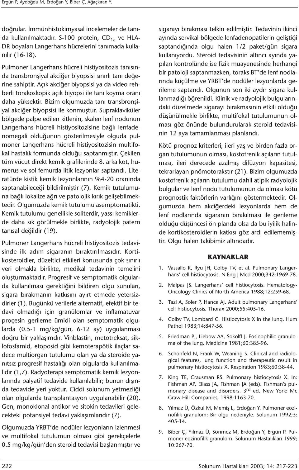 Pulmoner Langerhans hücreli histiyositozis tanısında transbronşiyal akciğer biyopsisi sınırlı tanı değerine sahiptir.