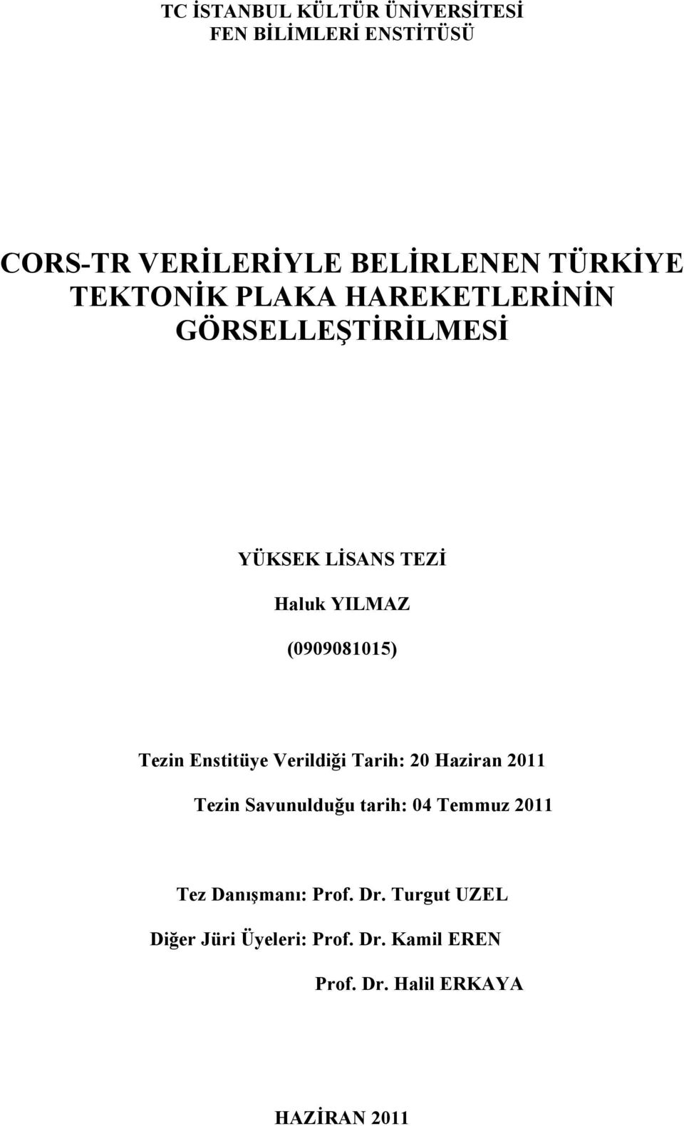 Tezin Enstitüye Verildiği Tarih: 20 Haziran 2011 Tezin Savunulduğu tarih: 04 Temmuz 2011 Tez