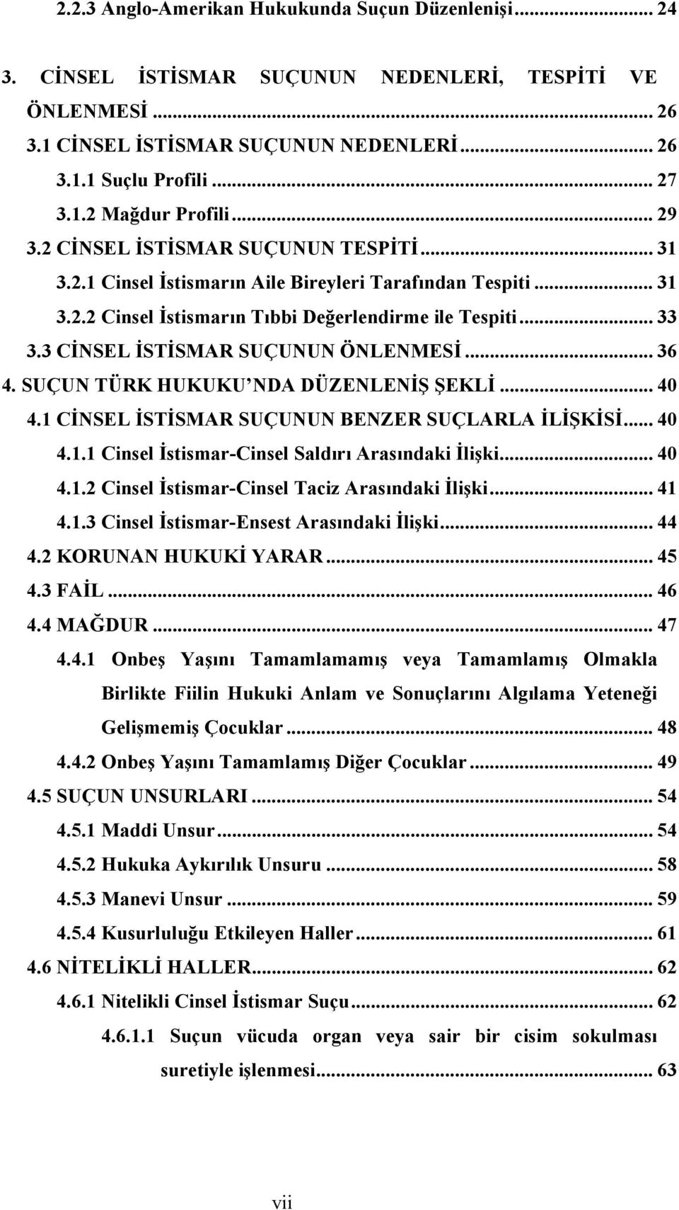 3 CİNSEL İSTİSMAR SUÇUNUN ÖNLENMESİ... 36 4. SUÇUN TÜRK HUKUKU NDA DÜZENLENİŞ ŞEKLİ... 40 4.1 CİNSEL İSTİSMAR SUÇUNUN BENZER SUÇLARLA İLİŞKİSİ... 40 4.1.1 Cinsel İstismar-Cinsel Saldırı Arasındaki İlişki.