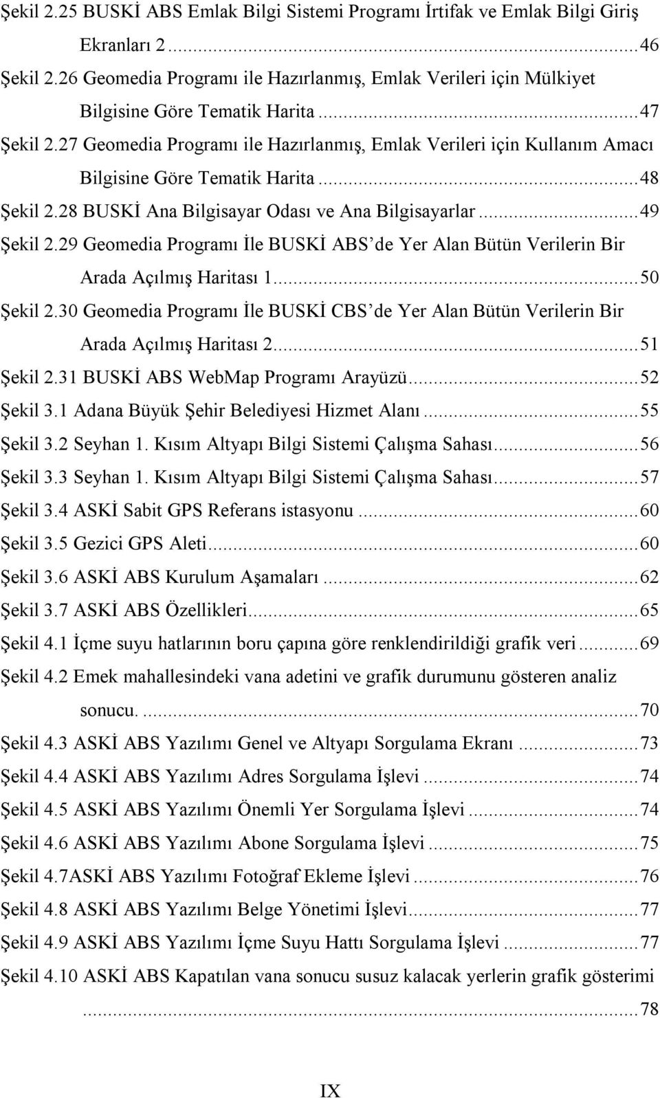 27 Geomedia Programı ile Hazırlanmış, Emlak Verileri için Kullanım Amacı Bilgisine Göre Tematik Harita... 48 Şekil 2.28 BUSKİ Ana Bilgisayar Odası ve Ana Bilgisayarlar... 49 Şekil 2.