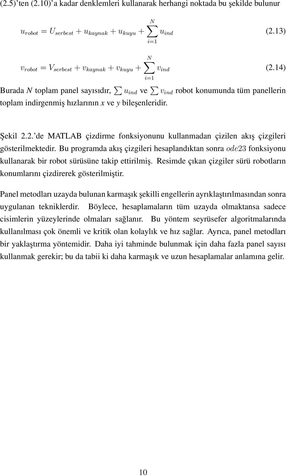 2. de MATLAB çizdirme fonksiyonunu kullanmadan çizilen akış çizgileri gösterilmektedir.