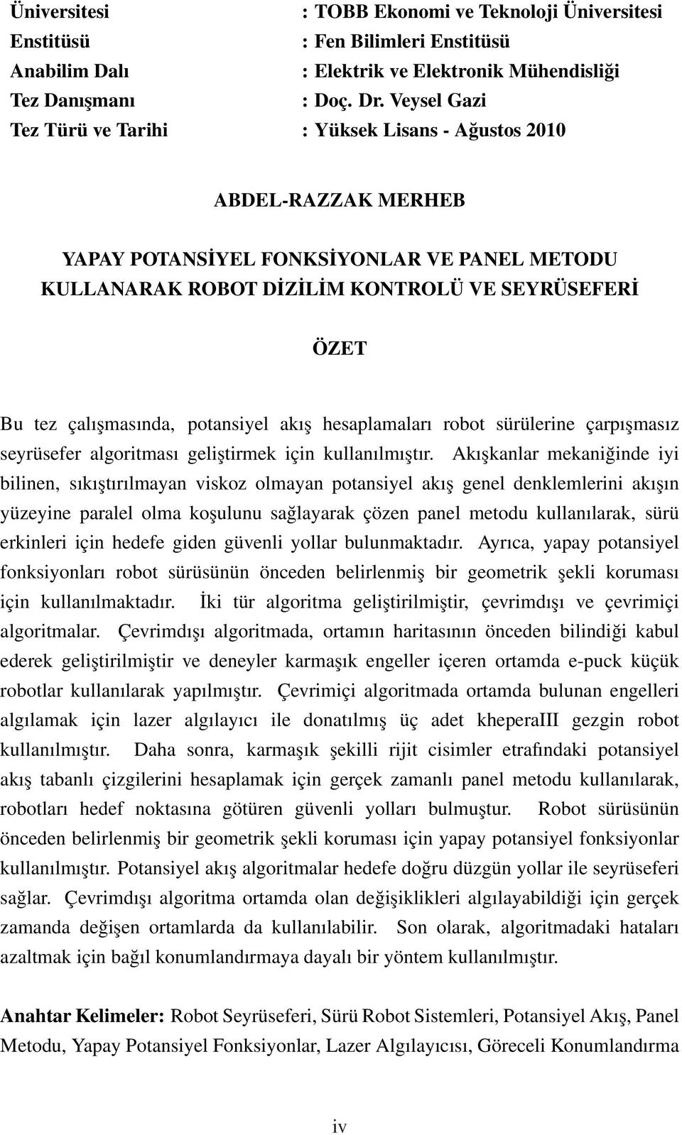 çalışmasında, potansiyel akış hesaplamaları robot sürülerine çarpışmasız seyrüsefer algoritması geliştirmek için kullanılmıştır.