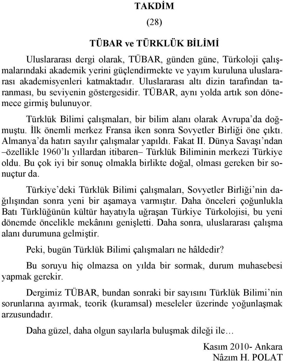 İlk önemli merkez Fransa iken sonra Sovyetler Birliği öne çıktı. Almanya da hatırı sayılır çalışmalar yapıldı. Fakat II.