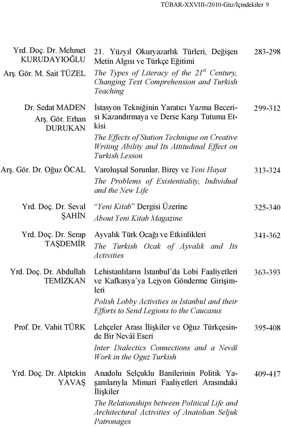 Yüzyıl Okuryazarlık Türleri, Değişen Metin Algısı ve Türkçe Eğitimi The Types of Literacy of the 21 st Century, Changing Text Comprehension and Turkish Teaching İstasyon Tekniğinin Yaratıcı Yazma