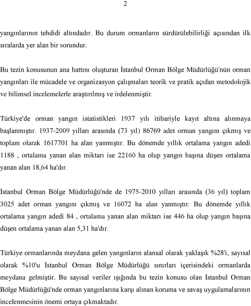 araştırılmış ve irdelenmiştir. Türkiye'de orman yangın istatistikleri 1937 yılı itibariyle kayıt altına alınmaya başlanmıştır.