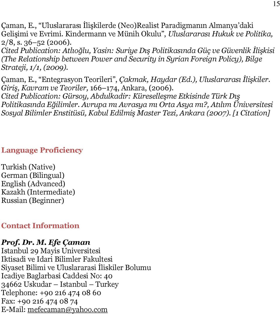 , Entegrasyon Teorileri, Çakmak, Haydar (Ed.), Uluslararası İlişkiler. Giriş, Kavram ve Teoriler, 166 174, Ankara, (2006).