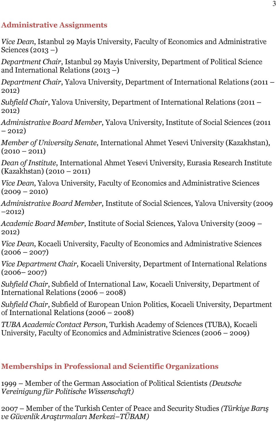 Relations (2011 2012) Administrative Board Member, Yalova University, Institute of Social Sciences (2011 2012) Member of University Senate, International Ahmet Yesevi University (Kazakhstan), (2010