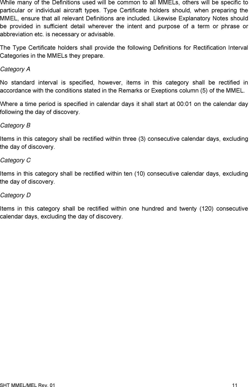 Likewise Explanatory Notes should be provided in sufficient detail wherever the intent and purpose of a term or phrase or abbreviation etc. is necessary or advisable.