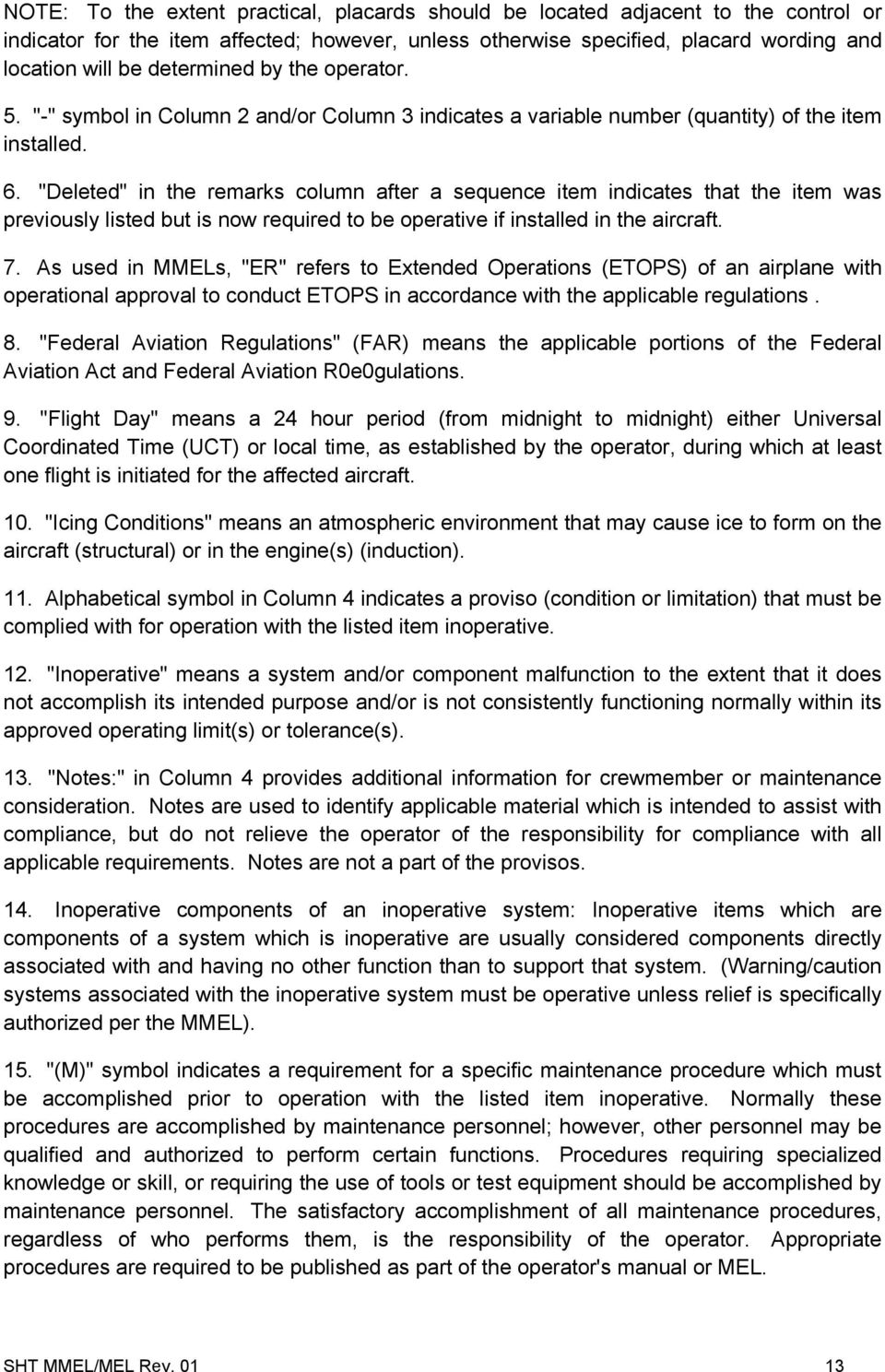 "Deleted" in the remarks column after a sequence item indicates that the item was previously listed but is now required to be operative if installed in the aircraft. 7.