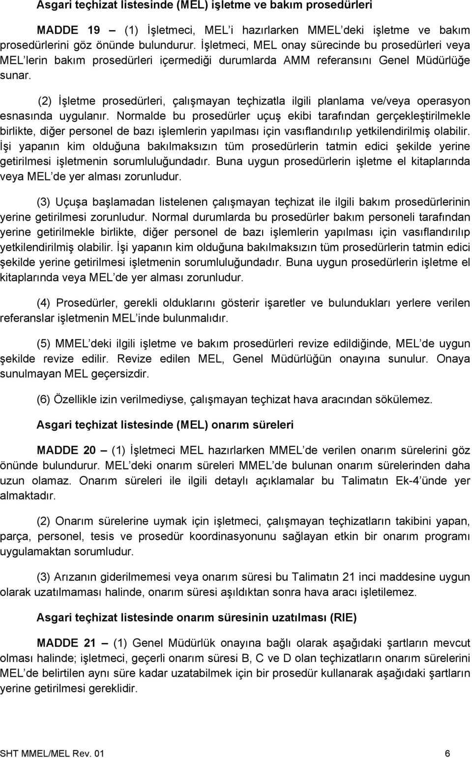 (2) İşletme prosedürleri, çalışmayan teçhizatla ilgili planlama ve/veya operasyon esnasında uygulanır.