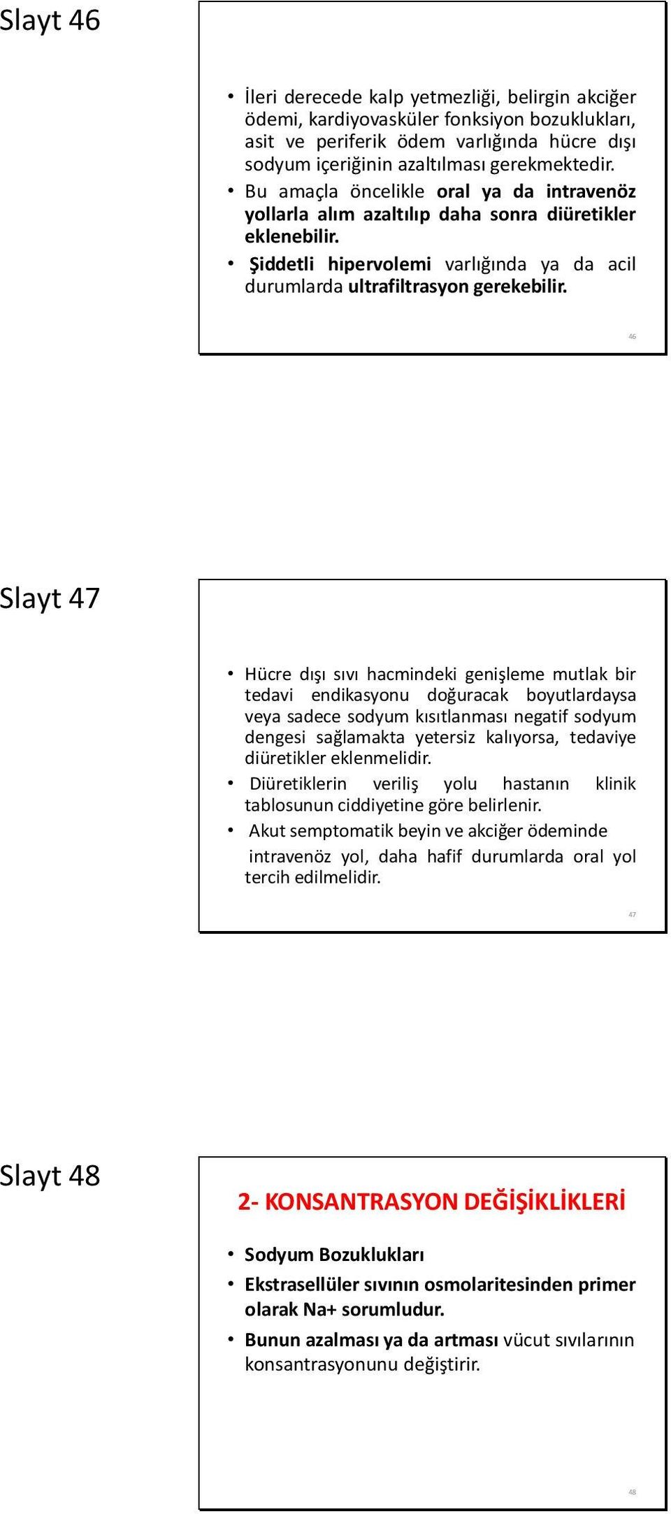 46 Slayt 47 Hücre dışı sıvı hacmindeki genişleme mutlak bir tedavi endikasyonu doğuracak boyutlardaysa veya sadece sodyum kısıtlanması negatif sodyum dengesi sağlamakta yetersiz kalıyorsa, tedaviye