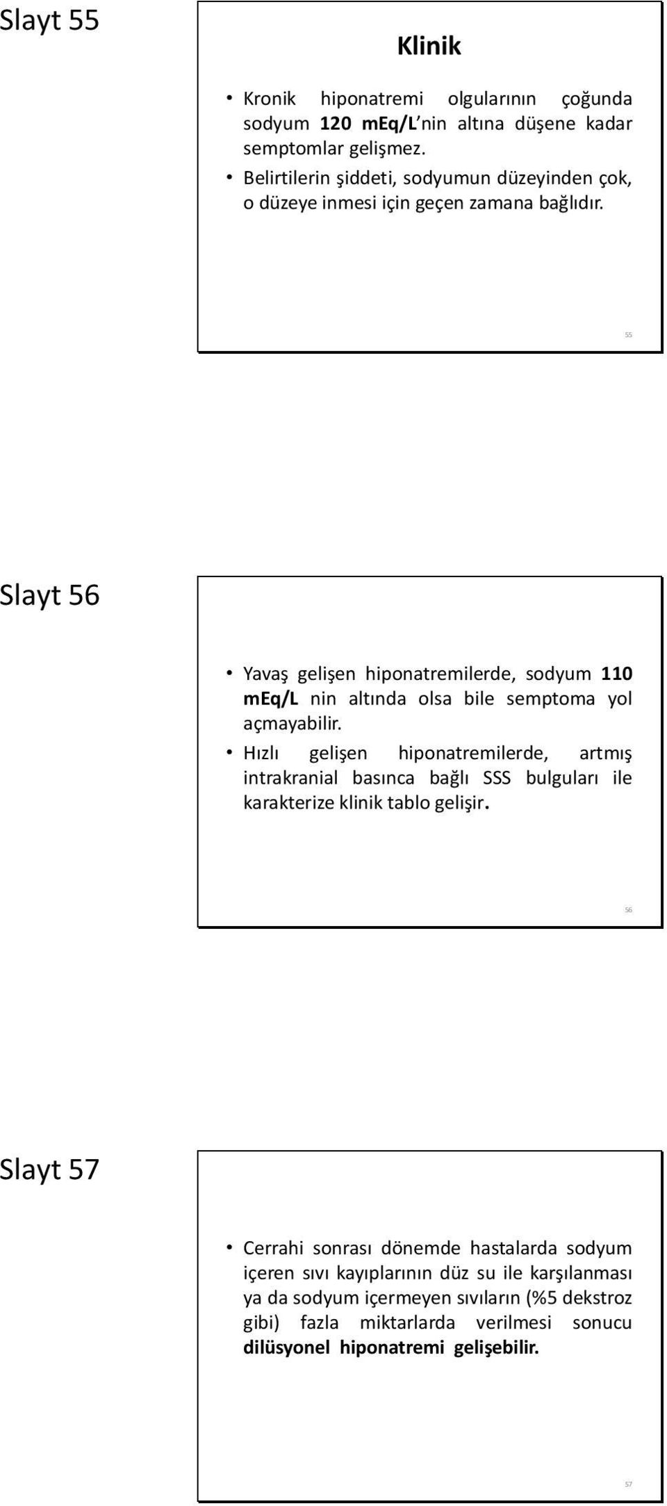 55 Slayt 56 Yavaş gelişen hiponatremilerde, sodyum 110 meq/l nin altında olsa bile semptoma yol açmayabilir.