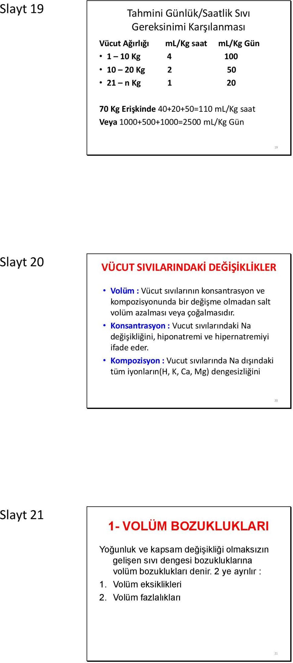 çoğalmasıdır. Konsantrasyon : Vucut sıvılarındaki Na değişikliğini, hiponatremi ve hipernatremiyi ifade eder.