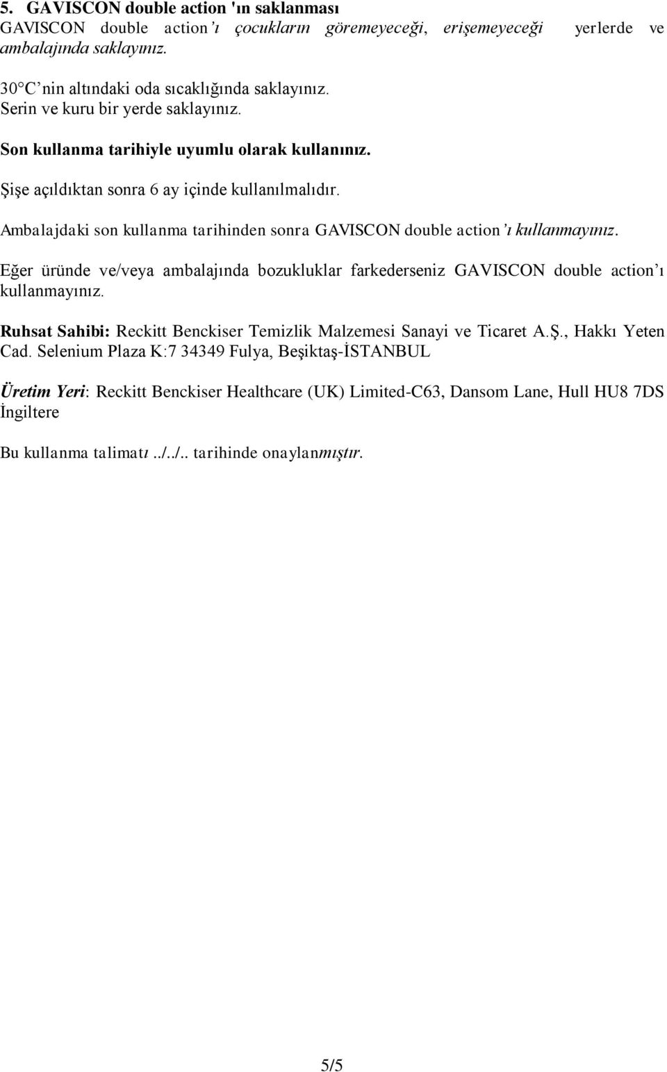 Ambalajdaki son kullanma tarihinden sonra GAVISCON double action ı kullanmayınız. Eğer üründe ve/veya ambalajında bozukluklar farkederseniz GAVISCON double action ı kullanmayınız.