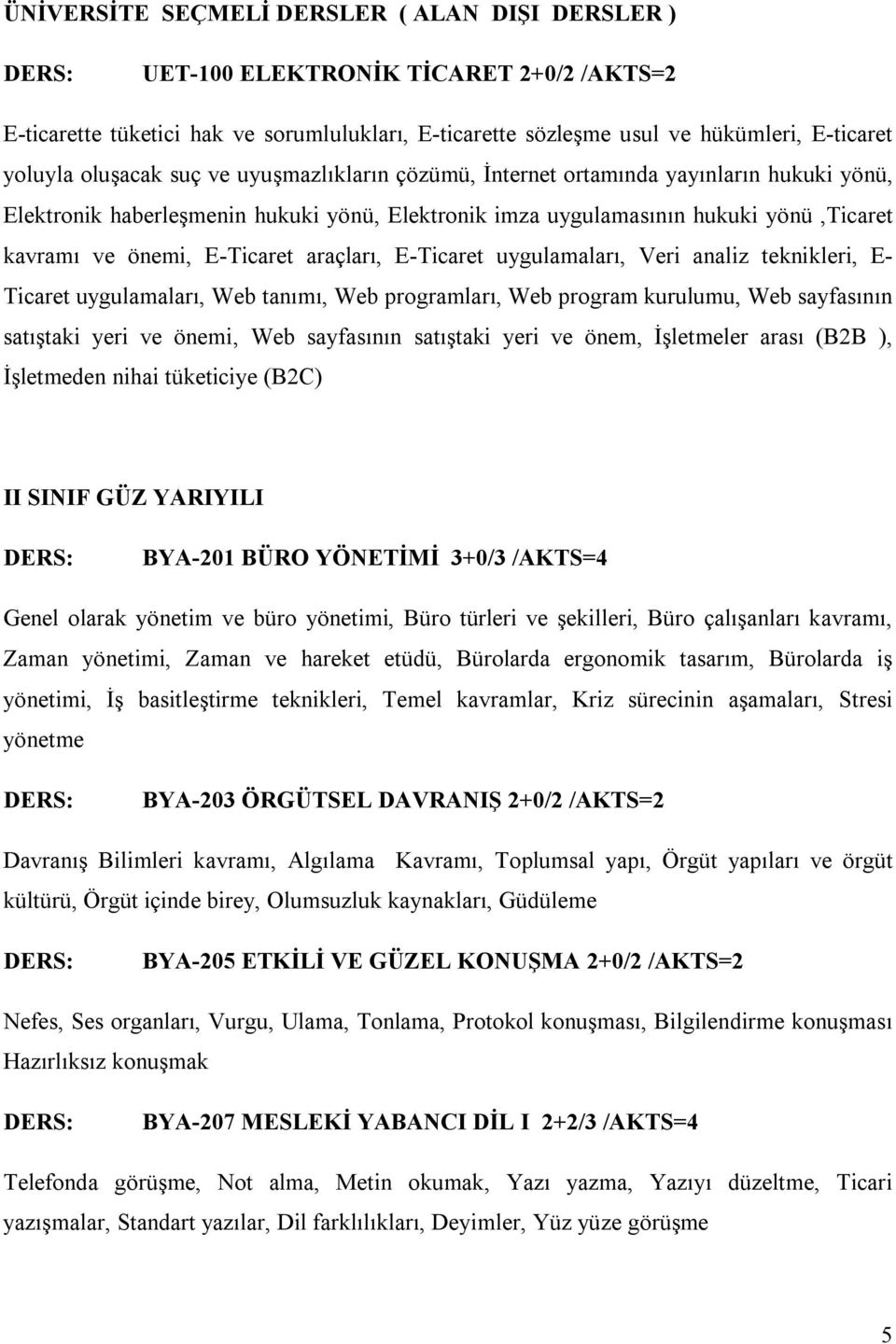 araçları, E-Ticaret uygulamaları, Veri analiz teknikleri, E- Ticaret uygulamaları, Web tanımı, Web programları, Web program kurulumu, Web sayfasının satıştaki yeri ve önemi, Web sayfasının satıştaki