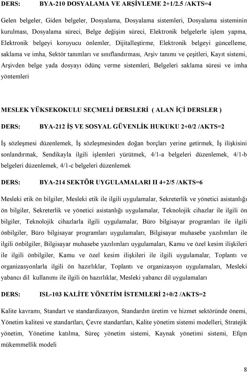 belgeyi koruyucu önlemler, Dijitalleştirme, Elektronik belgeyi güncelleme, saklama ve imha, Sektör tanımları ve sınıflandırması, Arşiv tanımı ve çeşitleri, Kayıt sistemi, Arşivden belge yada dosyayı