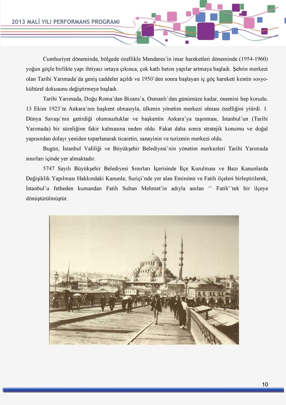 Tarihi Yarımada, Doğu Roma dan Bizans a, Osmanlı dan günümüze kadar, önemini hep korudu. 13