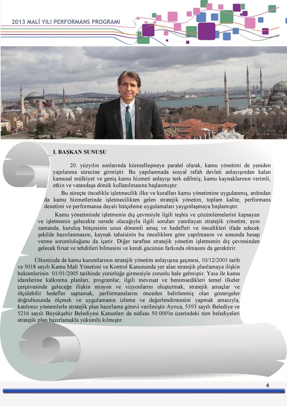 verimli, kamu etkin kaynaklarının ve vatandaşa verimli, dönük etkin kullanılmasına ve vatandaşa başlanmıştır. dönük kullanılmasına başlanmıştır.