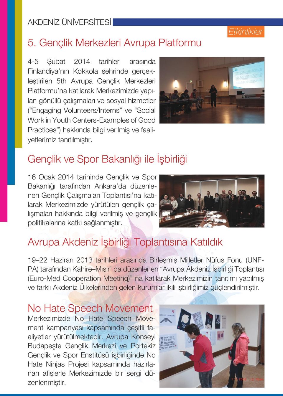 yapılan gönüllü çalışmaları ve sosyal hizmetler ( Engaging Volunteers/Interns ve Social Work in Youth Centers-Examples of Good Practices ) hakkında bilgi verilmiş ve faaliyetlerimiz tanıtılmıştır.